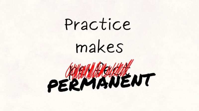 practice makes permanent