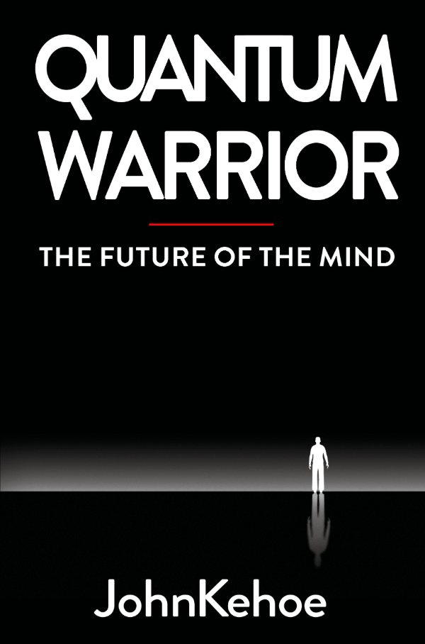 Quantum Warrior: The Future of the Mind by John Kehoe